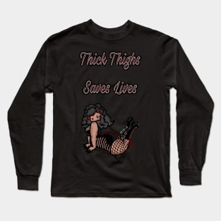 Thick Thighs Saves Lives Long Sleeve T-Shirt